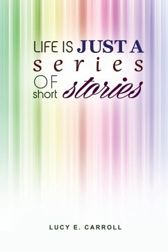 Life Is Just a Series of Short Stories - Carroll, Lucy E.