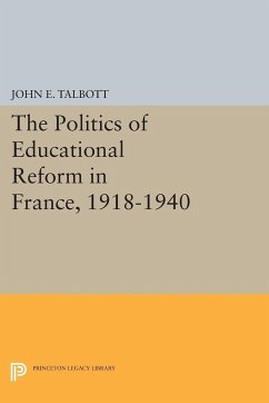 The Politics of Educational Reform in France, 1918-1940 - Talbott, John E.