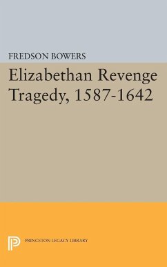 Elizabethan Revenge Tragedy, 1587-1642 - Bowers, Fredson Thayer