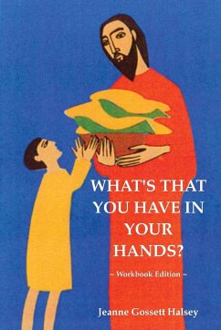 What's That You Have In Your Hands? ~ Workbook Edition - Halsey, Jeanne Gossett