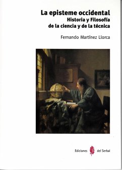 La episteme occidental : historia y filosofía de la ciencia y de la técnica - Martínez Llorca, Fernando