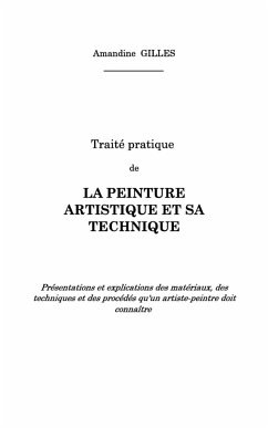 Traité pratique de la peinture artistique et sa technique - Gilles, Amandine