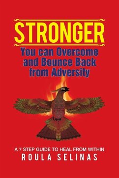 Stronger: You can Overcome and Bounce Back from Adversity A 7 STEP GUIDE TO HEAL FROM WITHIN - Selinas, Roula