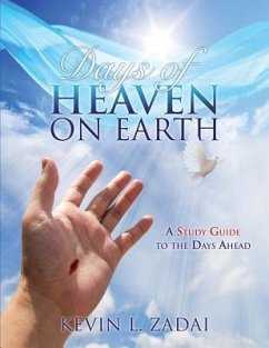 Days of Heaven on Earth: A Study Guide to the Days Ahead - Zadai, Kevin L.