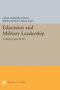 Education and Military Leadership. A Study of the ROTC - Masland, John Wesley; Lyons, Gene Martin