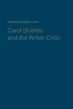 Carol Shields and the Writer-Critic - Beckman-Long, Brenda