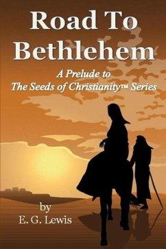 Road to Bethlehem: A Prelude to the Seeds of Christianity Series - Lewis, E. G.