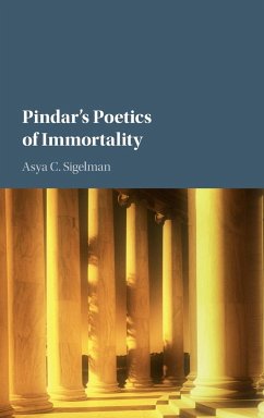 Pindar's Poetics of Immortality - Sigelman, Asya C. (Bryn Mawr College, Pennsylvania)