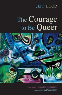 The Courage to Be Queer - Hood, Jeff
