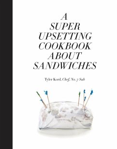 A Super Upsetting Cookbook about Sandwiches - Kord, Tyler