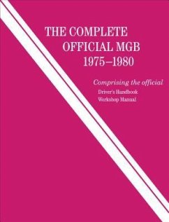 The Complete Official MGB: 1975-1980: Includes Driver's Handbook and Workshop Manual - British Leyland Motors