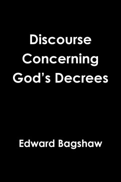 Discourse Concerning God's Decrees - Bagshaw, Edward