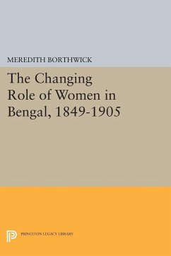 The Changing Role of Women in Bengal, 1849-1905 - Borthwick, Meredith