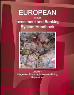 EU Investment and Banking System Handbook Volume 1 Integration, Financial, Investment Policy, Regulations - Ibp, Inc.