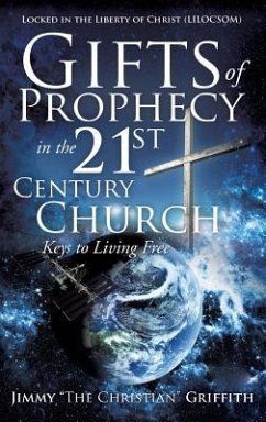 Gifts of Prophecy in the 21st Century Church - Griffith, Jimmy The Christian