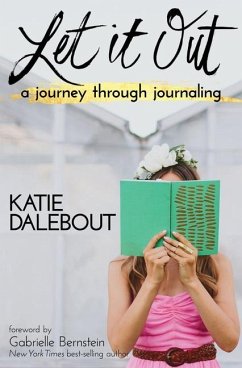 Let It Out: A Journey Through Journaling - Dalebout, Katie