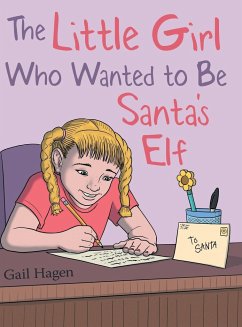 The Little Girl Who Wanted to Be Santa's Elf - Hagen, Gail