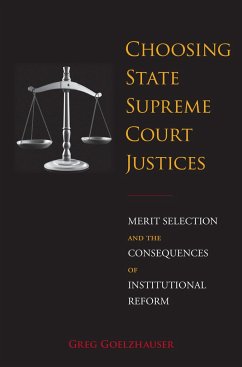 Choosing State Supreme Court Justices: Merit Selection and the Consequences of Institutional Reform - Goelzhauser, Greg