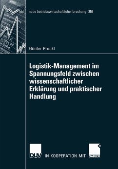 Logistik-Management im Spannungsfeld zwischen wissenschaftlicher Erklärung und praktischer Handlung (eBook, PDF) - Prockl, Günter