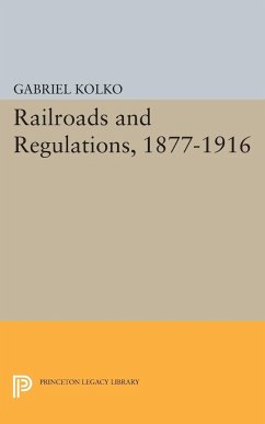 Railroads and Regulations, 1877-1916 - Kolko, Gabriel