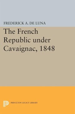 The French Republic under Cavaignac, 1848 - De Luna, Frederick A.