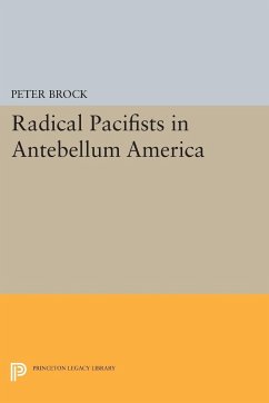 Radical Pacifists in Antebellum America - Brock, Peter