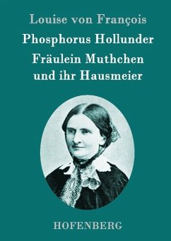Phosphorus Hollunder / Fräulein Muthchen und ihr Hausmeier - François, Louise von