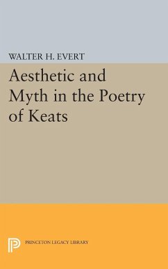 Aesthetic and Myth in the Poetry of Keats - Evert, Walter H.