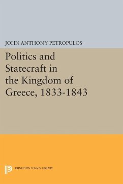 Politics and Statecraft in the Kingdom of Greece, 1833-1843 - Petropulos, John Anthony