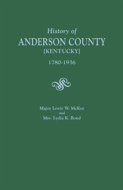 History of Anderson County [Kentucky], 1780-1936; Begun in 1884 by Major Lewis W. McKee, Concluded in 1936 by Mrs. Lydia K. Bond - McKee, Lewis W.; Bond, Lydia K.