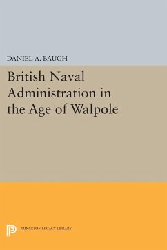 British Naval Administration in the Age of Walpole - Baugh, Daniel A.