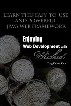 Enjoying Web Development with Wicket (4th edition) - Tong, Kent Ka Iok