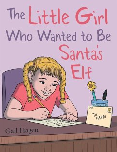 The Little Girl Who Wanted to Be Santa's Elf - Hagen, Gail