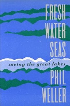Fresh Water Seas: Saving the Great Lakes - Weller, Phil