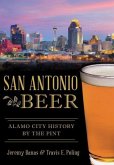 San Antonio Beer:: Alamo City History by the Pint