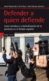 Defender a quien defiende : Leyes mordaza y criminalización de la protesta en el Estado español
