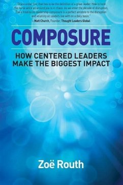 Composure: How centered leaders make the biggest impact - Routh, Zoë