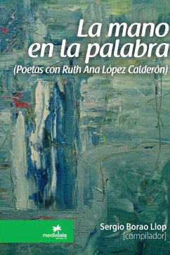 La mano en la palabra (Poetas con Ruth Ana López Calderón) - Borao Llop, Sergio