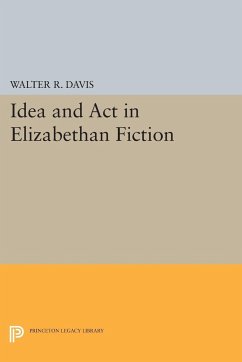 Idea and Act in Elizabethan Fiction - Davis, Walter R.