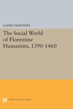 Social World of Florentine Humanists, 1390-1460 - Martines, Lauro