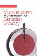 Multiculturalism and the History of Canadian Diversity - Day, Richard J F