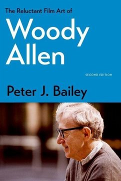 The Reluctant Film Art of Woody Allen - Bailey, Peter J.