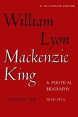 W L MacKenzie King Volume I, 1874-1923