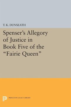 Spenser's Allegory of Justice in Book Five of the Fairie Queen - Dunseath, T. K.