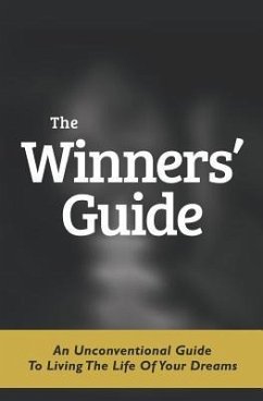 The Winners' Guide: An Unconventional Guide to Living The Life of Your Dreams - Hill, K. A.