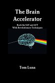 The Brain Accelerator Rock the SAT and ACT With Revolutionary Techniques