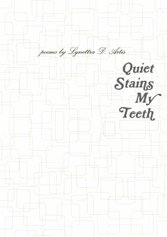 Quiet Stains My Teeth - Artis, Lynettra D.