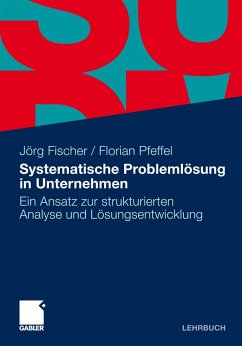 Systematische Problemlösung in Unternehmen (eBook, PDF) - Fischer, Jörg; Pfeffel, Florian
