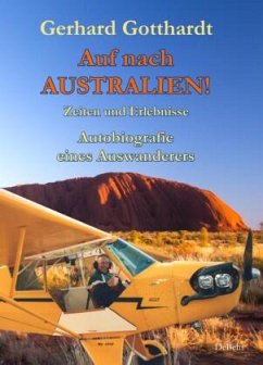 Auf nach Australien! - Zeiten und Erlebnisse - Autobiografie eines Auswanderers - Gotthardt, Gerhard