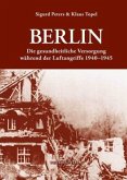 Berlin: Die gesundheitlliche Versorgung während der Luftangriffe 1940-1945